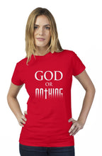 Load image into Gallery viewer, God or Nothing womens t shirt